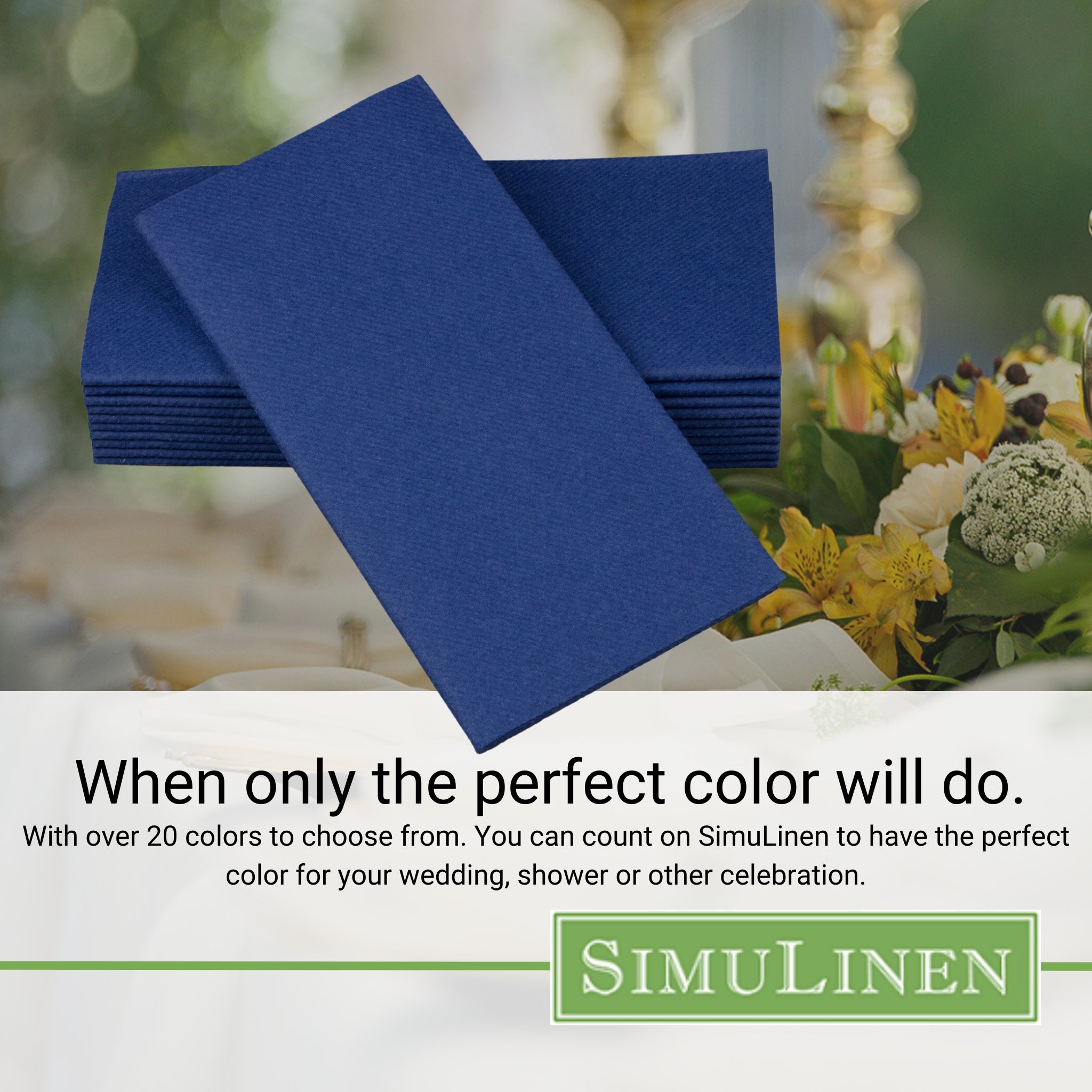 When only the perfect color will do. With over 20 colors to choose from. You can count on SimuLinen to have the perfect color for your wedding, shower, or other celebration.