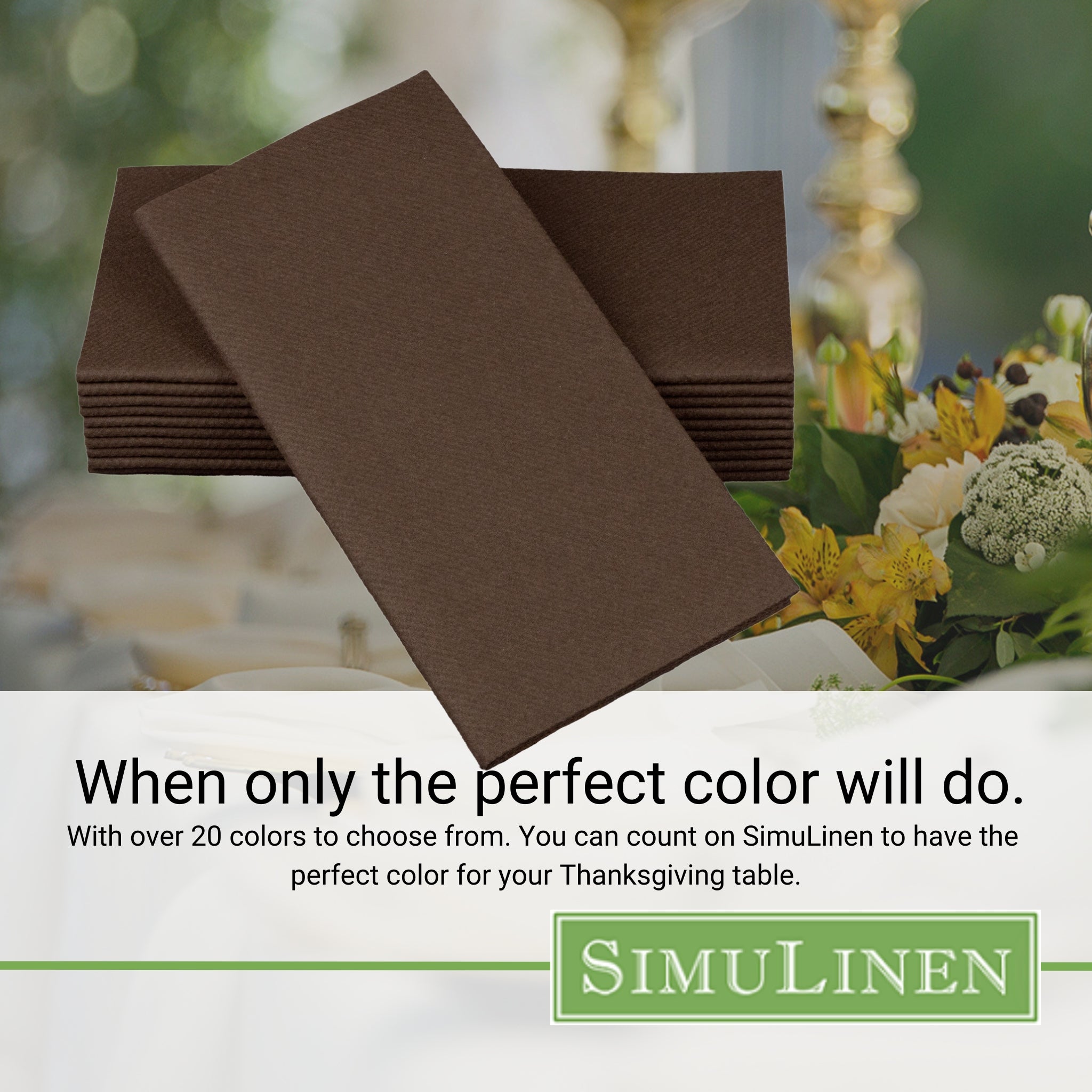When only the perfect color will do. With over 20 colors to choose from. You can count on SimuLinen to have the perfect color for your wedding, shower, or other celebration.