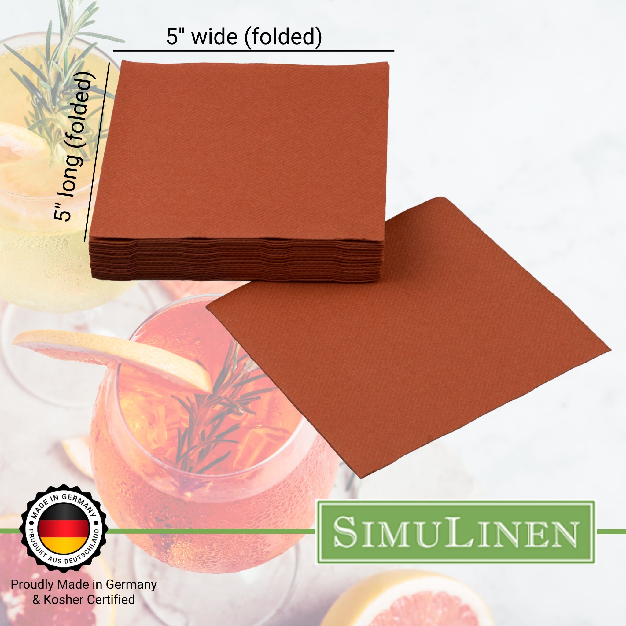 SimuLinen beverage napkins are Proudly made in Germany & Kosher certified. When folded, they measure 5" long by 5" wide.