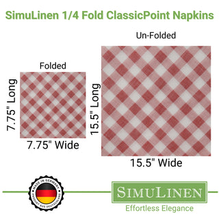SimuLinen 1/4 Fold ClassicPoint Napkins are proudly made in Germany. They measure 7.75" Long by 7.75" Wide when folded. Unfolded, they measure 15.5" Long by 15.5" Wide.