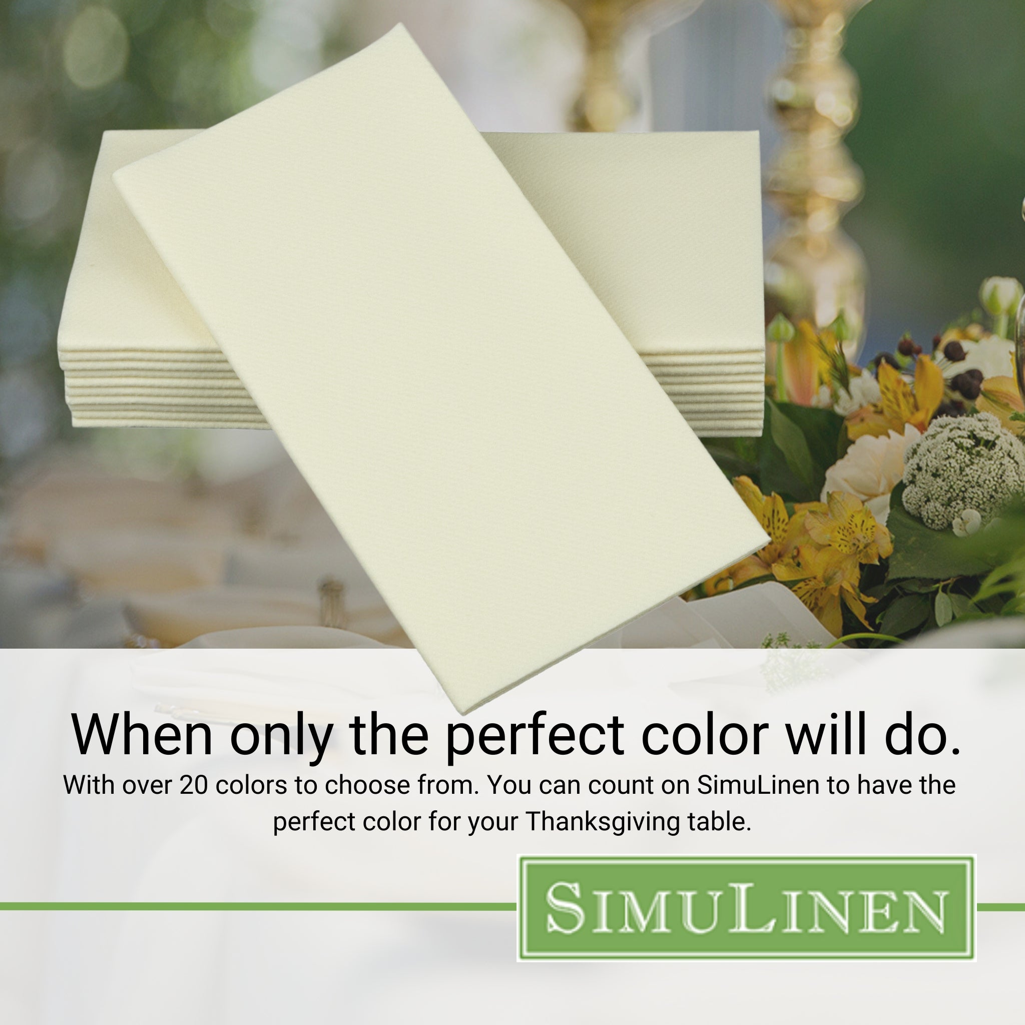 When only the perfect color will do. With over 20 colors to choose from. You can count on SimuLinen to have the perfect color for your wedding, shower, or other celebration.
