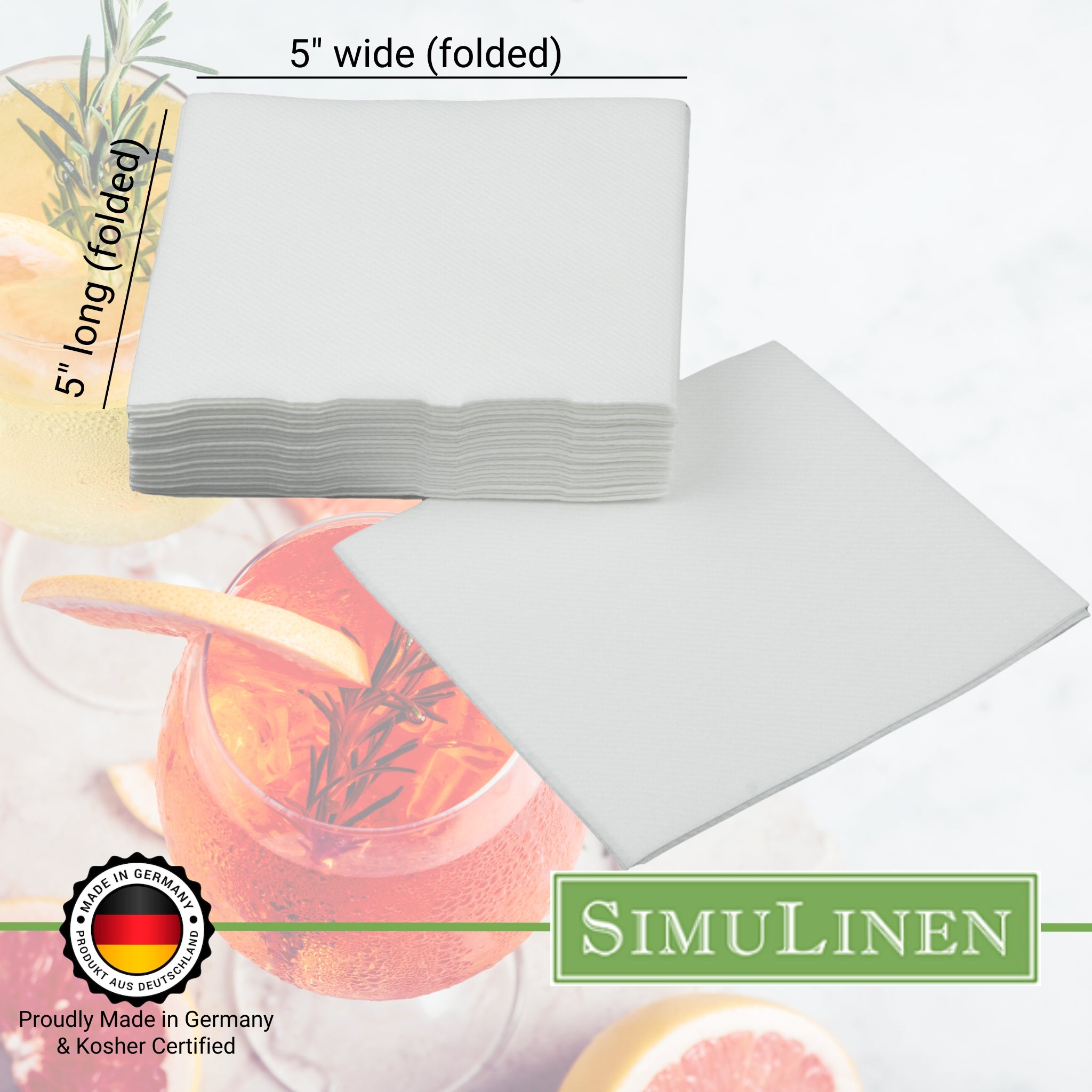 SimuLinen beverage napkins are Proudly made in Germany & Kosher certified. When folded, they measure 5" long by 5" wide.