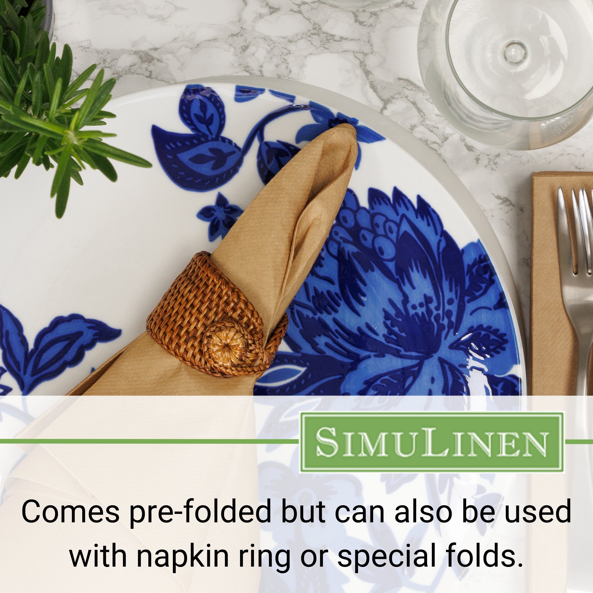 Comes pre-folded but can also be used with a napkin ring or special folds.